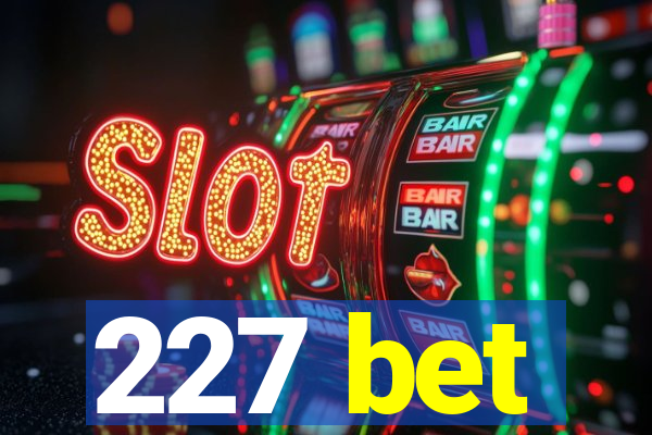 227 bet